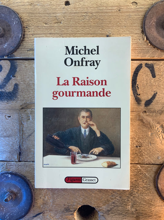La raison gourmande - Michel Onfray