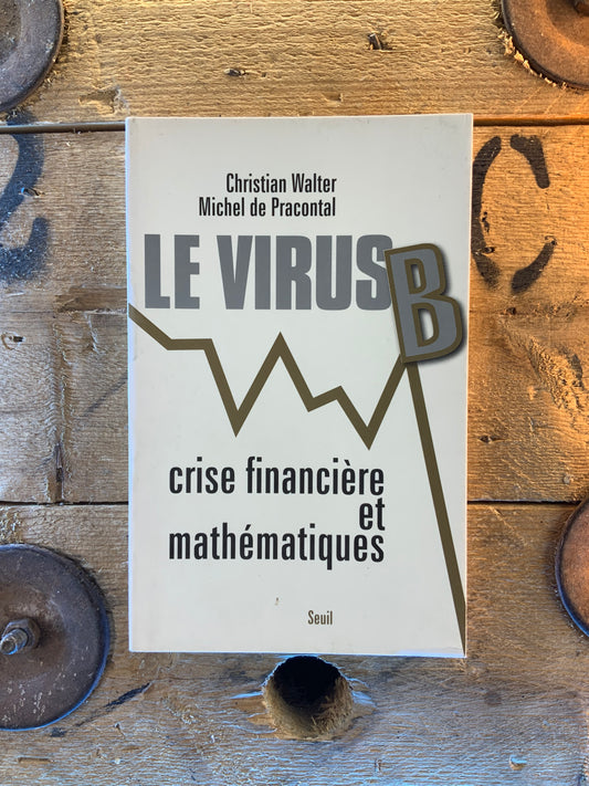 Le virus B : crise financière et mathématiques - Christian Walter et Michel de Pracontal