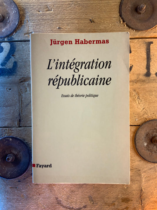 L’intégration républicaine : essais de théorie politique - Jürgen Habermas