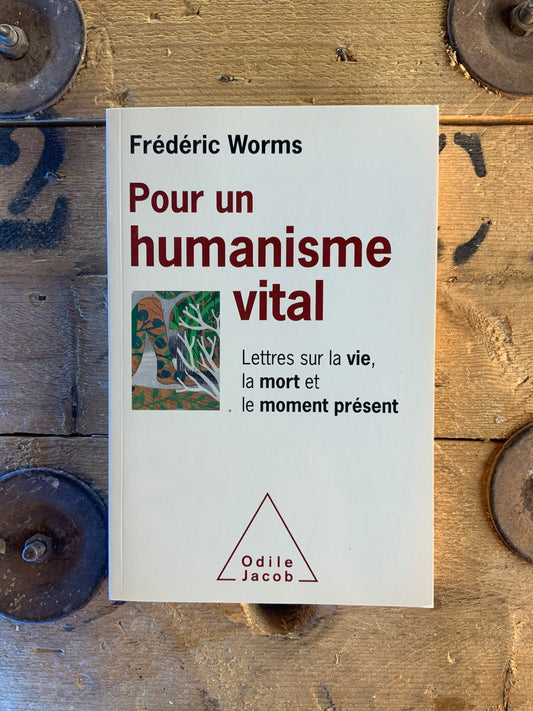 Pour un humanisme vital : lettres sur la vie, la mort et le moment présent - Frédéric Worms