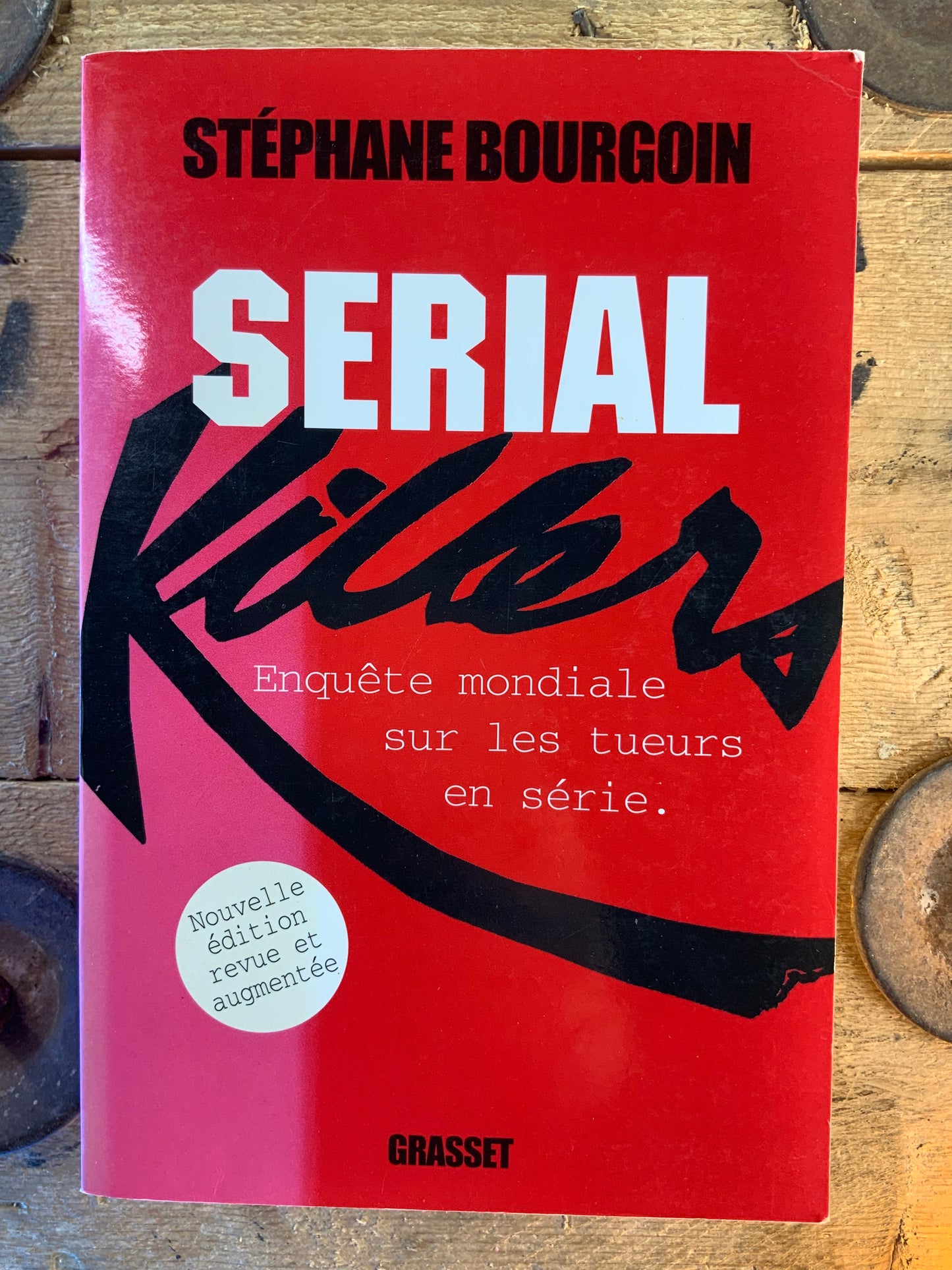Serial Killers : enquête mondiale sur les tueurs en série - Stéphane Bourgoin