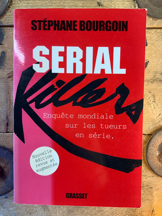 Serial Killers : enquête mondiale sur les tueurs en série - Stéphane Bourgoin