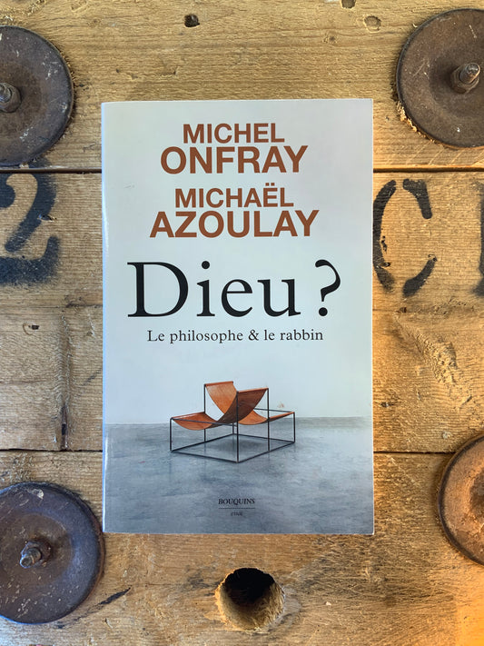Dieu ? Le philosophe et le rabbin - Michel Onfray et Michaël Azoulay
