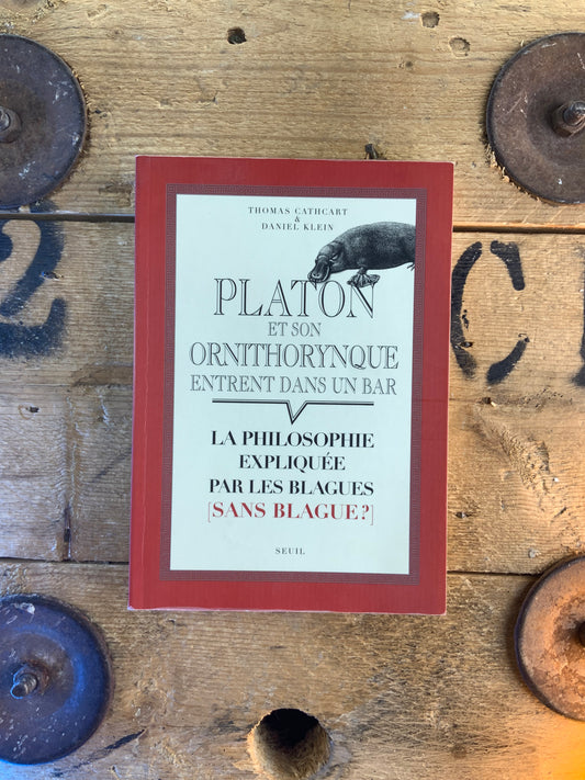 Platon et son ornithorynque : la philosophie expliquée par les blagues [sans blagues ?] - Thomas Cathcart et Daniel Klein