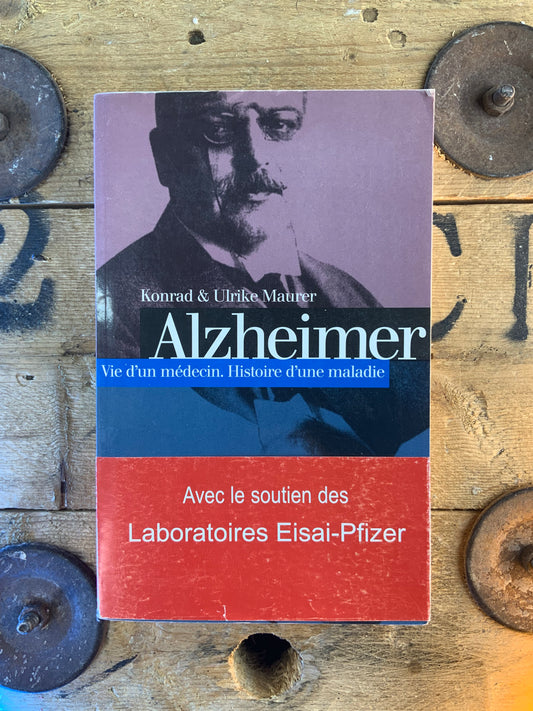 Alzheimer : vie d’un médecin. Histoire d’une maladie - Konrad & Ulrike Maurer