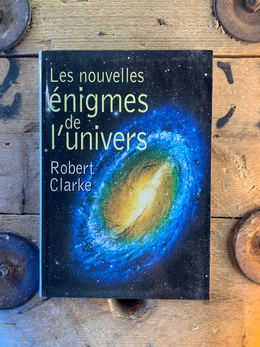Les nouvelles énigmes de l’univers - Robert Clarke