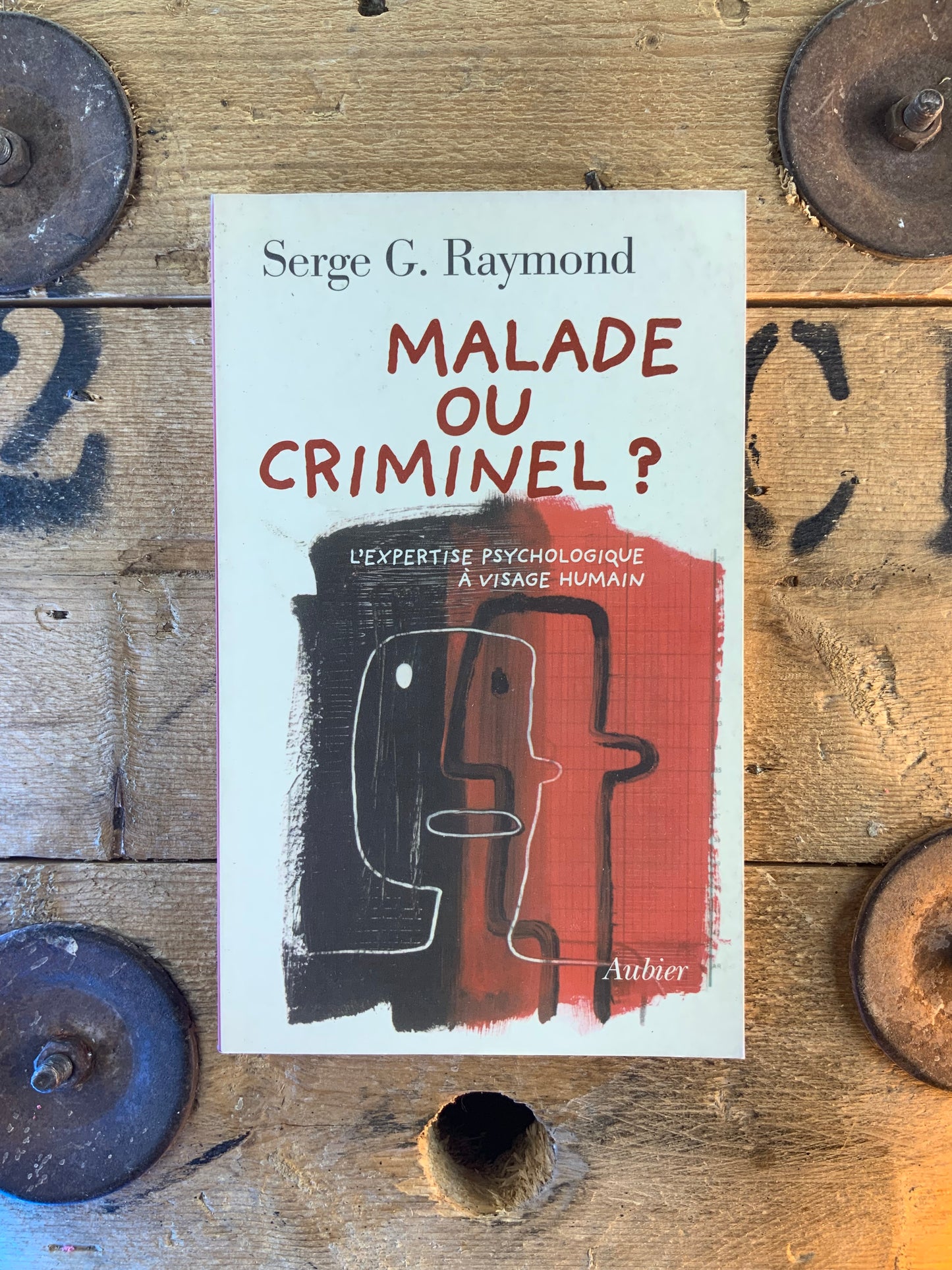 Malade ou criminel ? L’expertise psychologique à visage humain - Serge G. Raymond