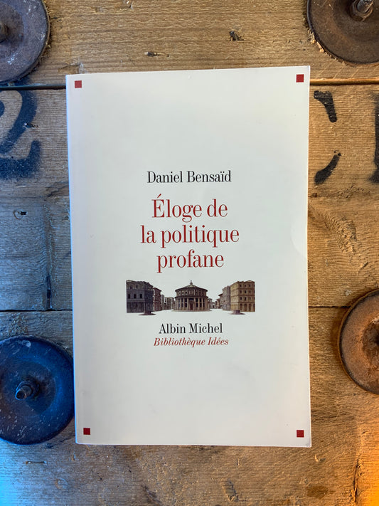 Éloge de la politique profane - Daniel Bensaïd
