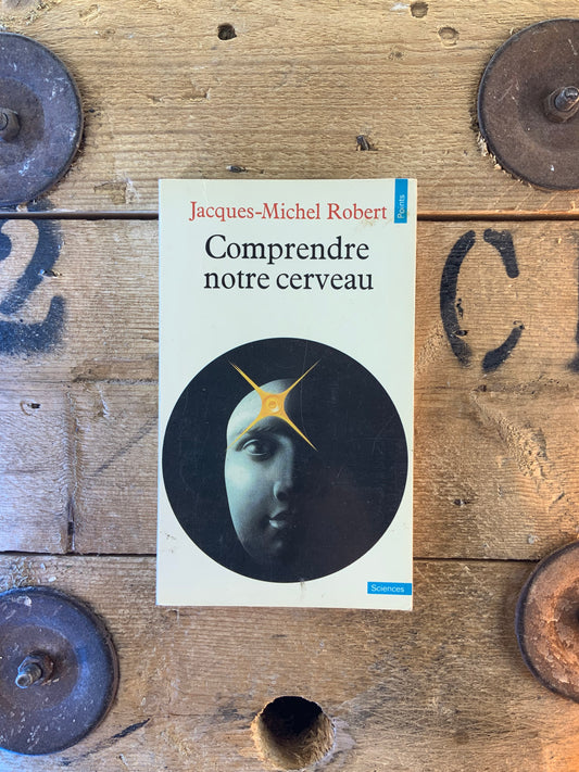 Comprendre notre cerveau - Jacques-Michel Robert
