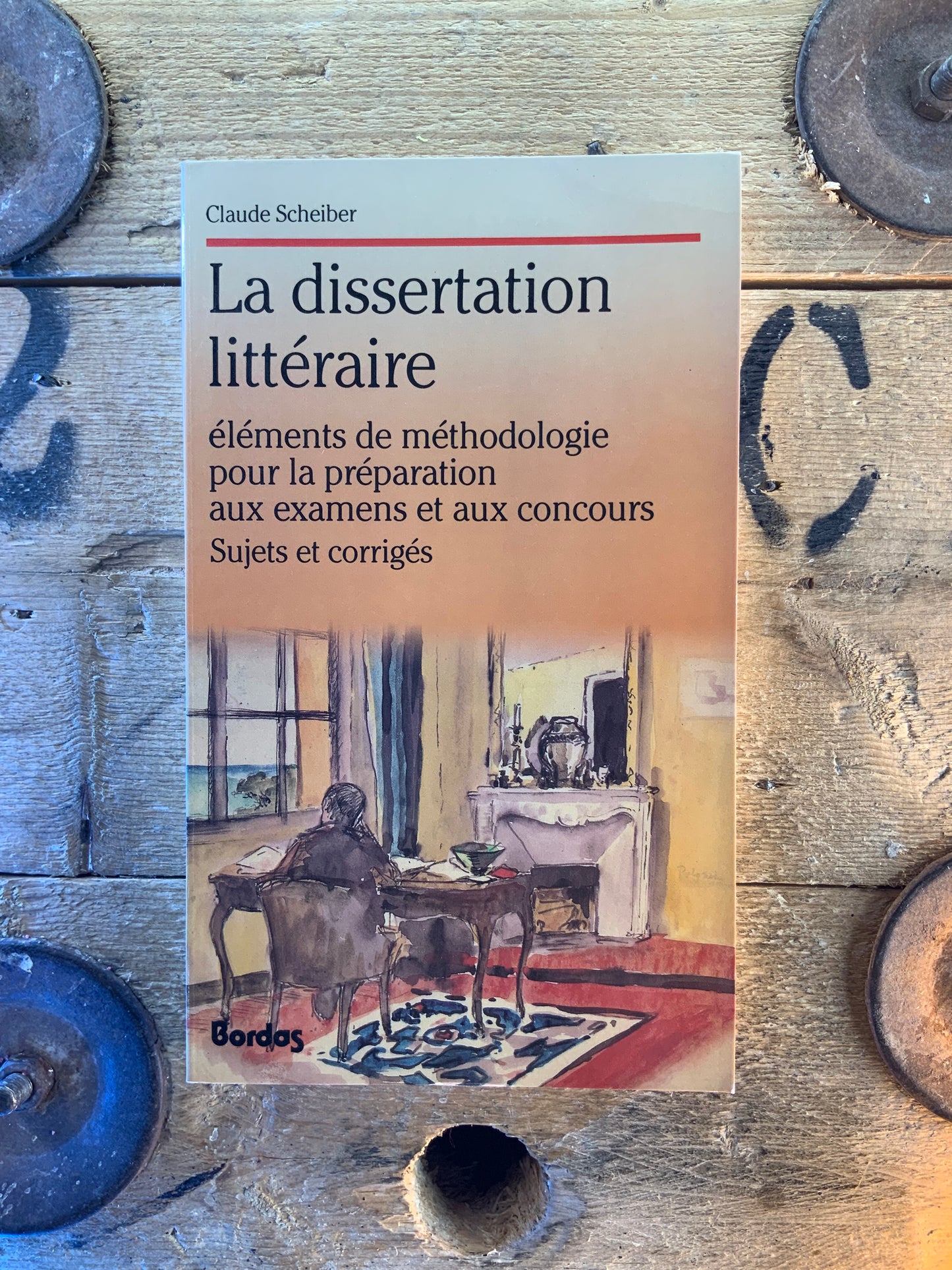 La dissertation littéraire : éléments de méthodologie pour la préparation aux examens et aux concours. Sujets et corrigés - Claude Scheiber