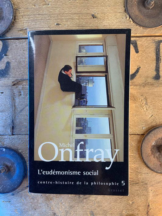 Contre-histoire de la philosophie : l’eudémonisme social - Michel Onfray