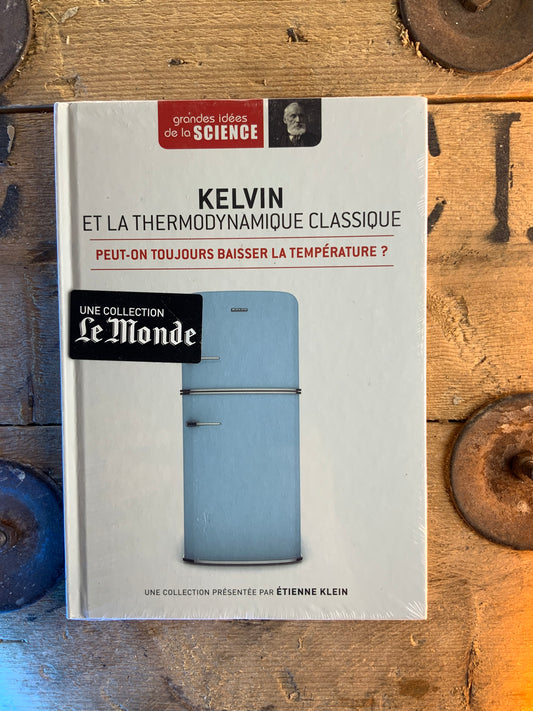 Kelvin et la Thermodynamique classique : peut-on toujours baisser la température [ GRANDES IDÉES DE LA SCIENCE ]