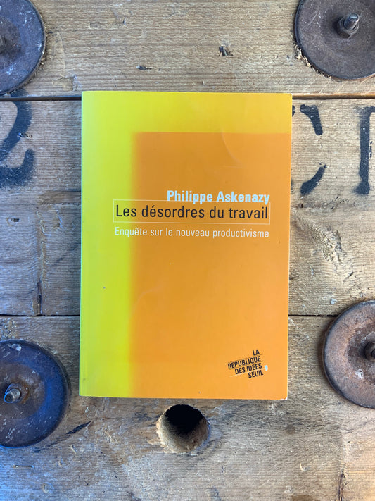 Les désordres du travail : enquête sur le nouveau productivisme - Philippe Askenazy