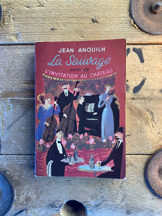 Le sauvage, suivi de L’invention au château - Jean Annouilh