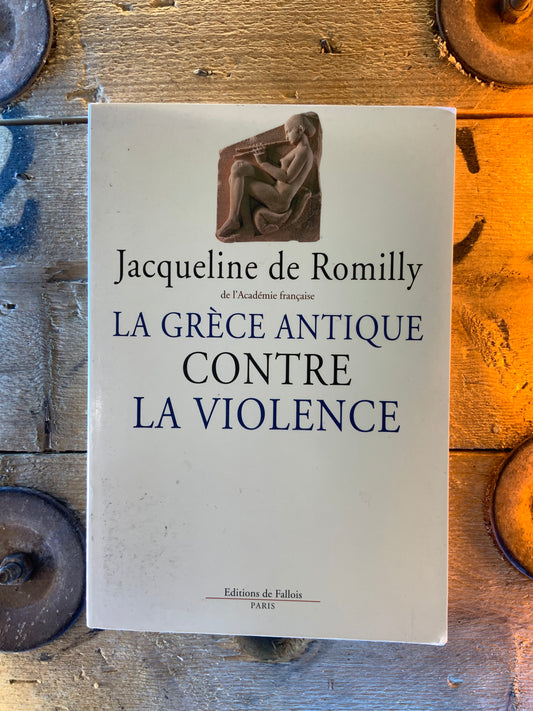 La Grèce antique contre la violence - Jacqueline de Romily