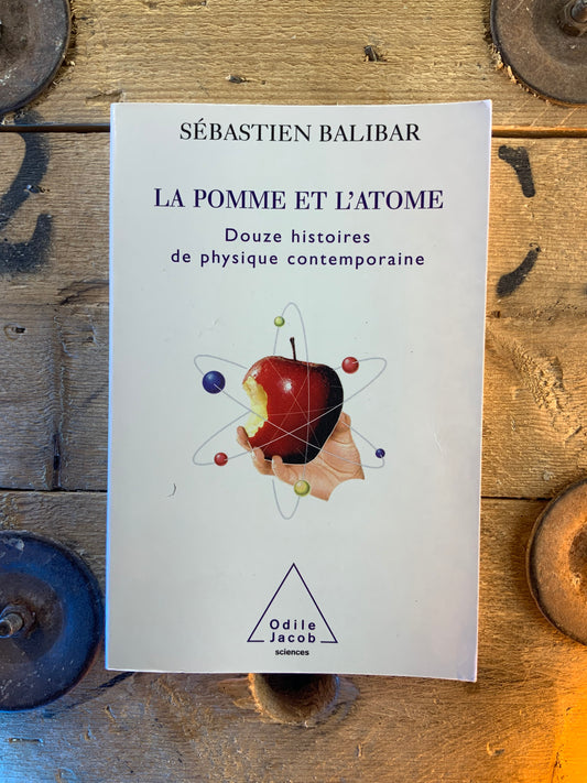 La pomme et l’atome : douze histoires de physique contemporaine - Sébastien Balibar