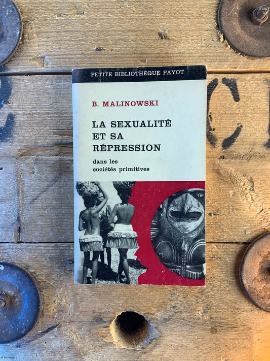 La sexualité et sa répression dans les sociétés primitives - B. Malinowski