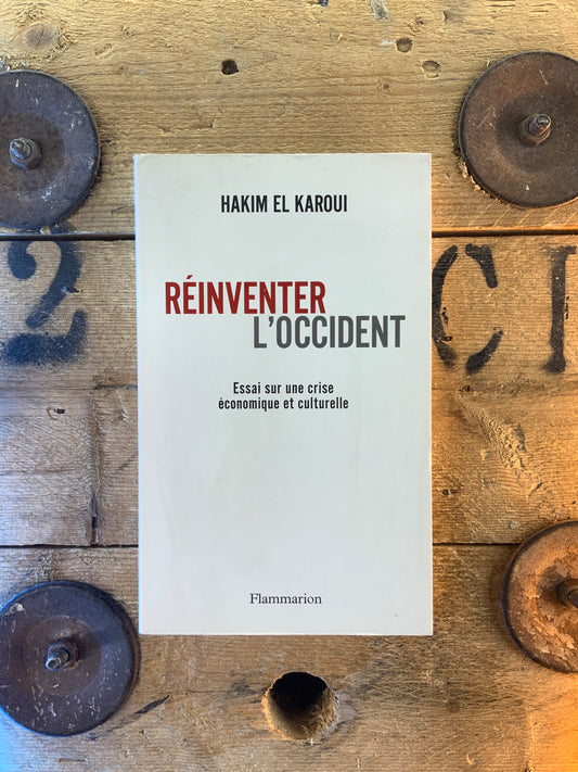 Réinventer l’Occident : essai sur une crise économique et culturelle - Hakim El Karaoui