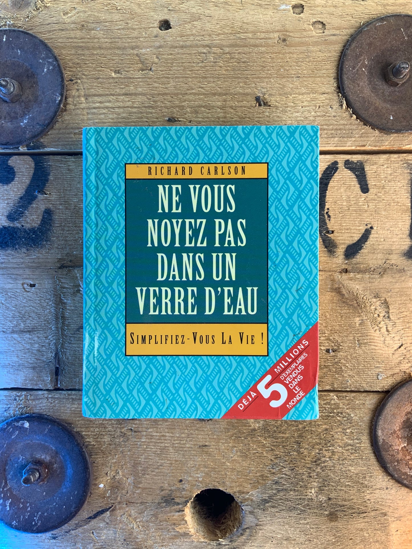 Ne vous noyez pas dans un verre d’eau : simplifiez-vous la vie - Richard Calson