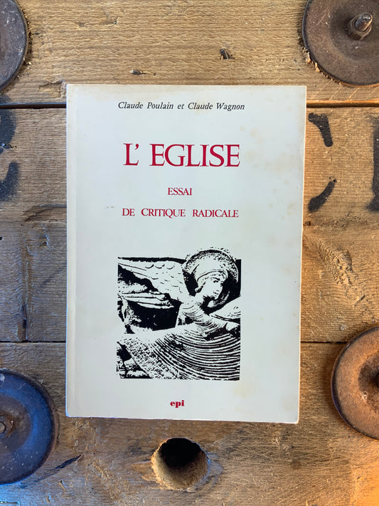 L’Eglise : essai de critique radicale - Claude Poulin et Claude Wagnon