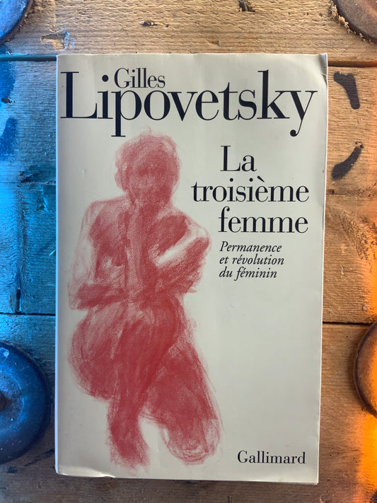 La troisième femme : permanence et révolution du féminin - Gilles Lipovetsky