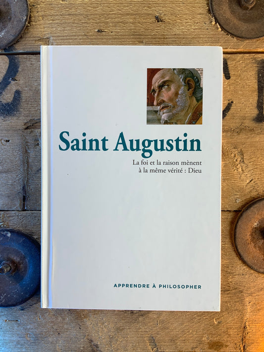 Saint Augustin : la foi et la raison mènent à la même vérité : Dieu [ COLLECTION APPRENDRE À PHILOSOPHER ]