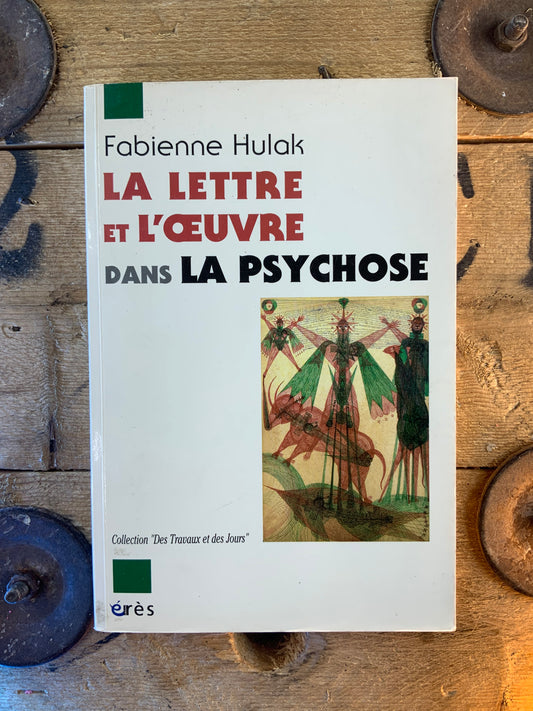 La lettre et l’œuvre dans la psychose - Fabienne Hulak