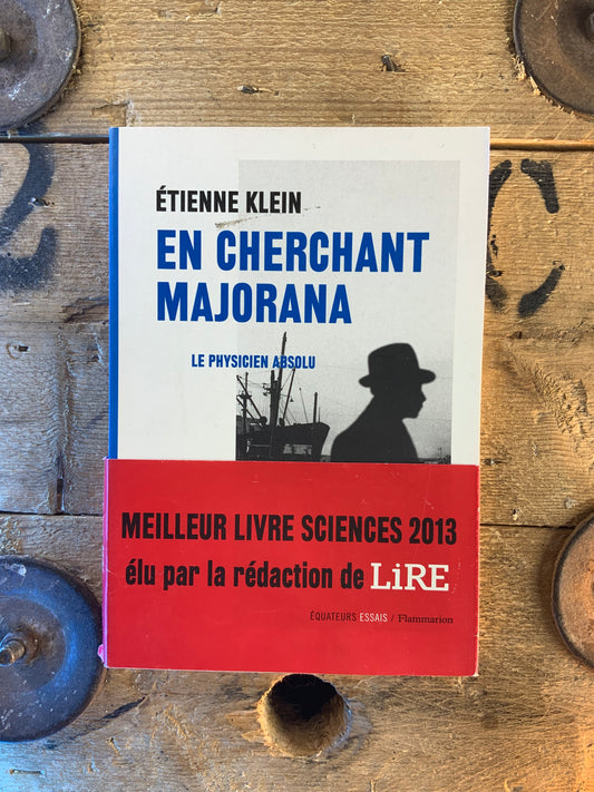 En cherchant Majorna : le physicien absolu - Étienne Klein