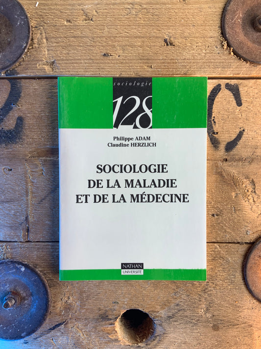 Sociologie de la maladie et de la médecine - Philippe Adam et Claudine Herzlich
