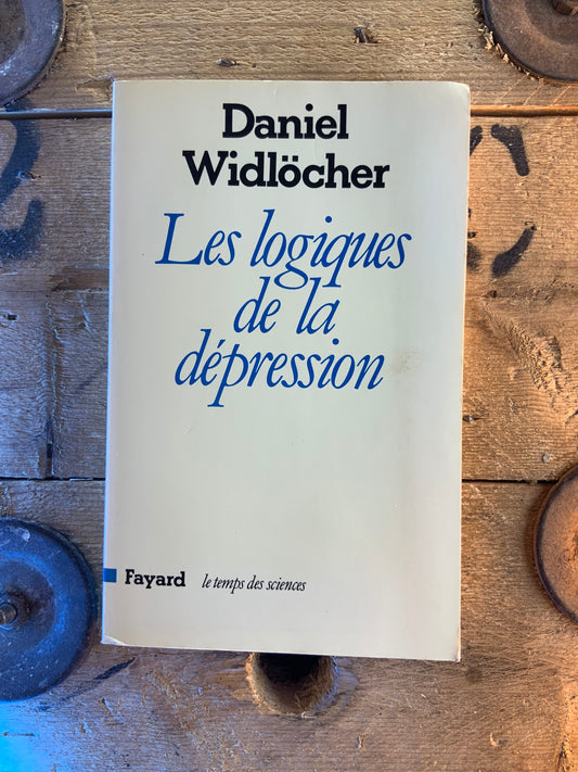Les logiques de la dépression - Daniel Widlöcher