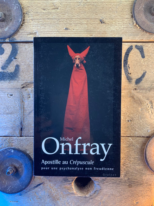 Apostille au Crépuscule : pour une psychanalyse non freudienne - Michel Onfray