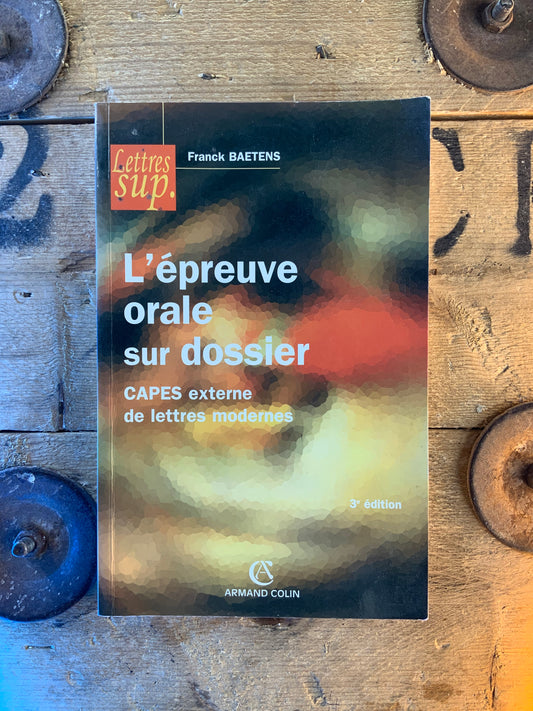L’épreuve orale sur le dossier : CAPES externes et lettres modernes - Franck Baetens