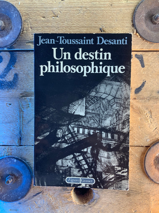 Un destin philosophique - Jean-Toussaint Desanti