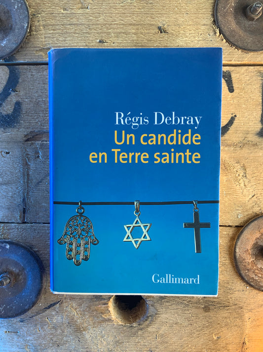 Un candide en Terre sainte - Régis Debray