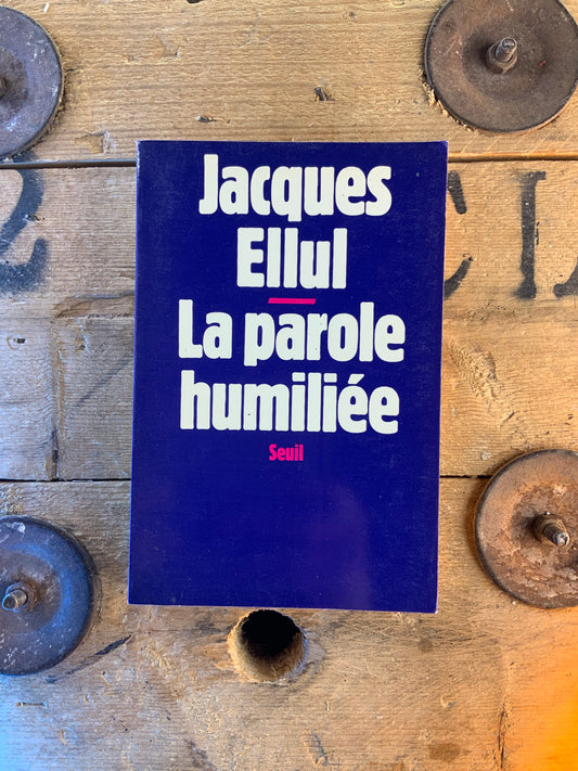 La parole humiliée - Jacques Ellul