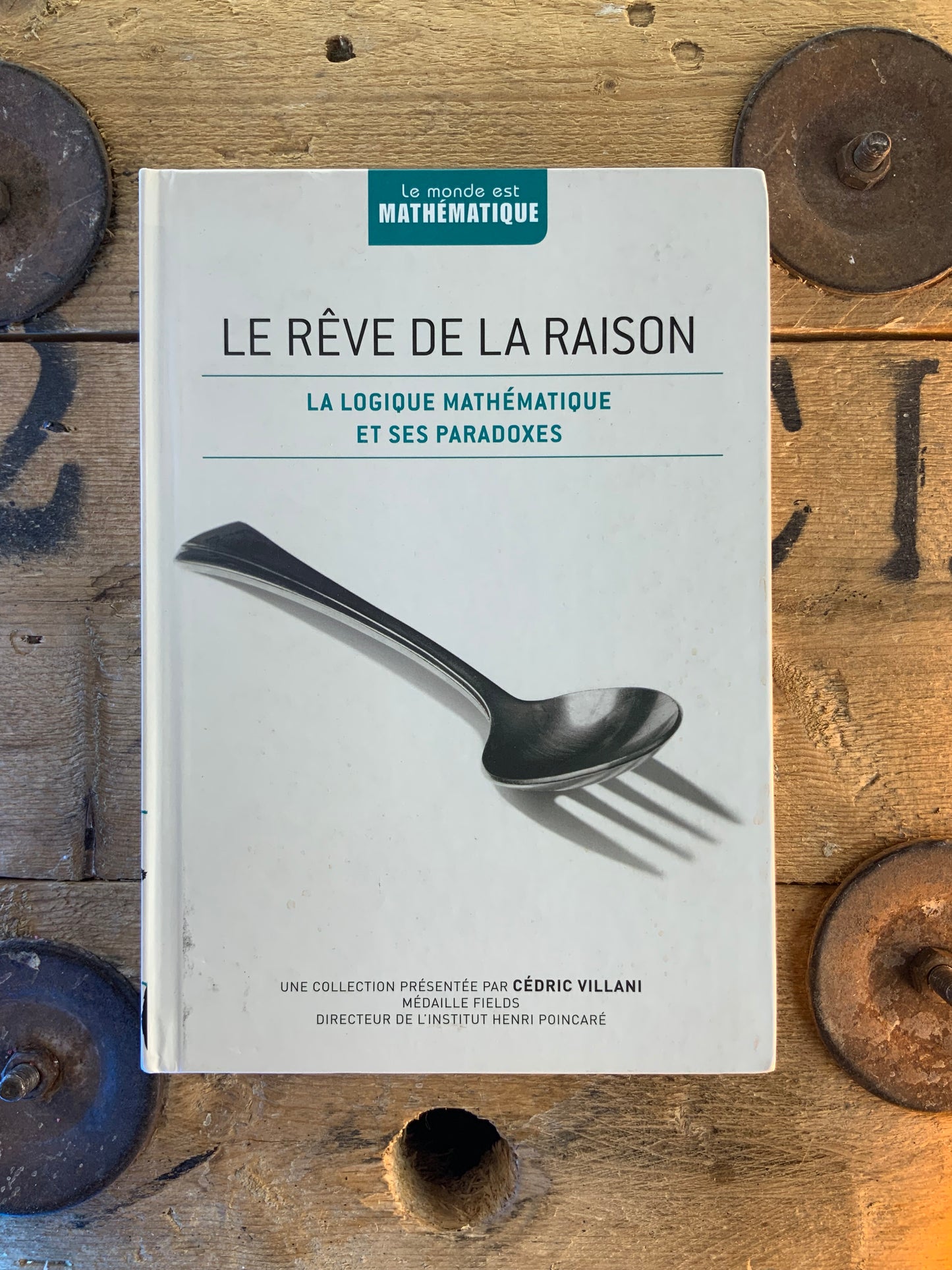 Le rêve de la raison : la logique mathématique et ses paradoxes