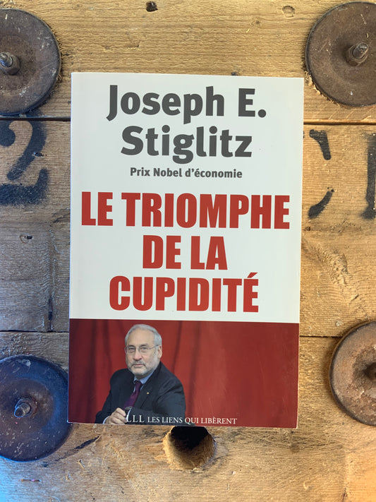 Le triomphe de la cupidité - Joseph E. Stiglitz