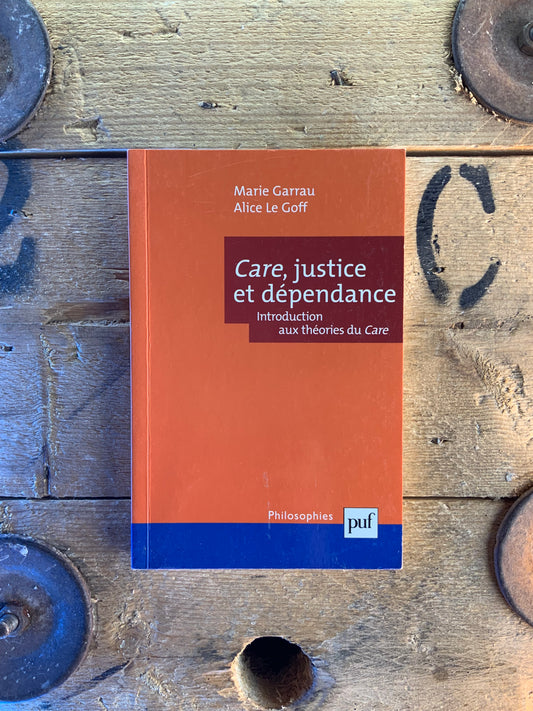 Care, justice et dépendance : introduction aux théories du Care - Marie Garrau et  Alice Le Goff