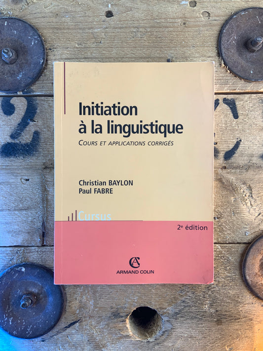 Initiation à la linguistique : cours et applications corrigés - Christian Baylon et Paul Fabre