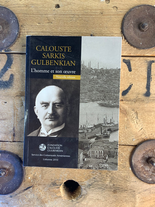 Calouste Sarkis Gulbenkian : l’homme et son œuvre