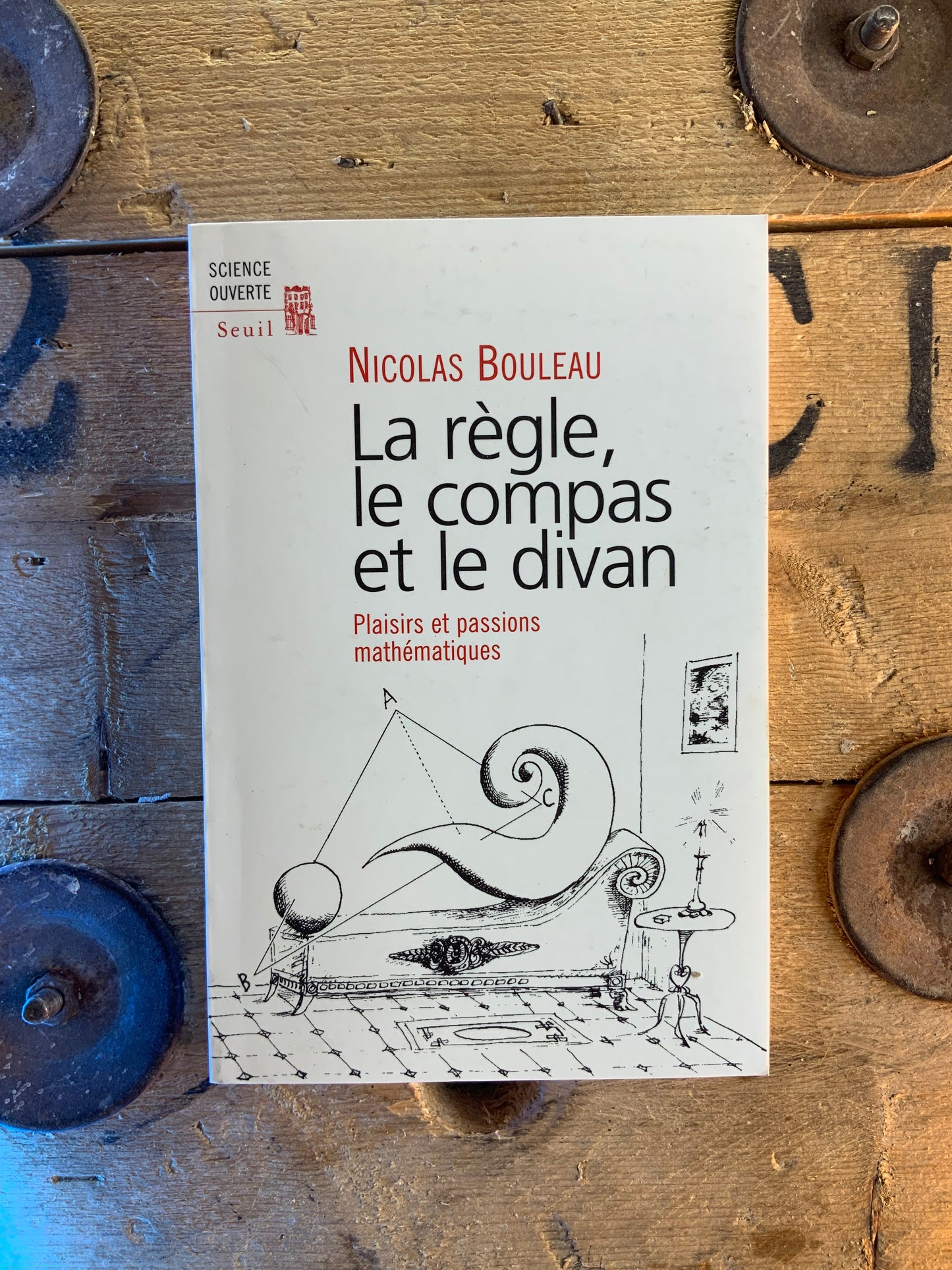 La règle, le compas et le divan : plaisirs et passions mathématiques - Nicolas Bouleau