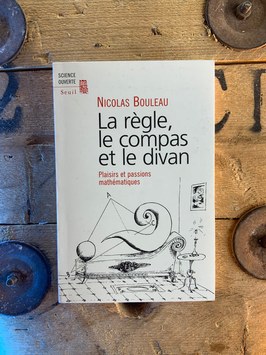 La règle, le compas et le divan : plaisirs et passions mathématiques - Nicolas Bouleau
