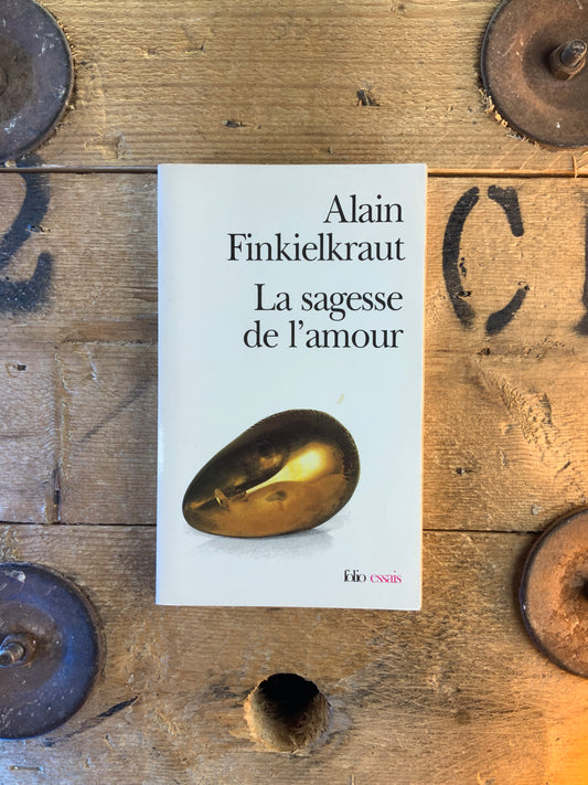 La sagesse de l’amour - Alain Finkielkraut