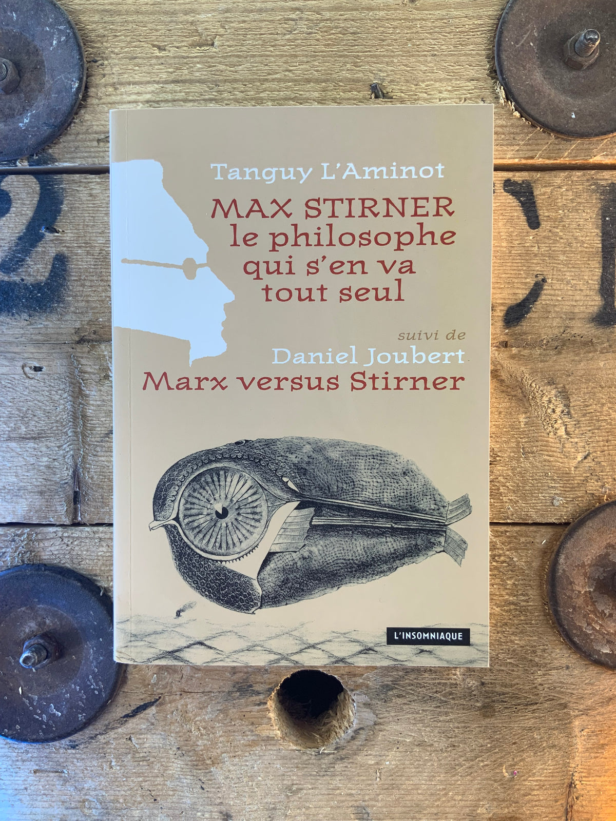 Max Stirner, le philosophe qui s’en va tout seul - Tanguy L’Aminot . suivi de Marx versus Stirner - Daniel Joubert