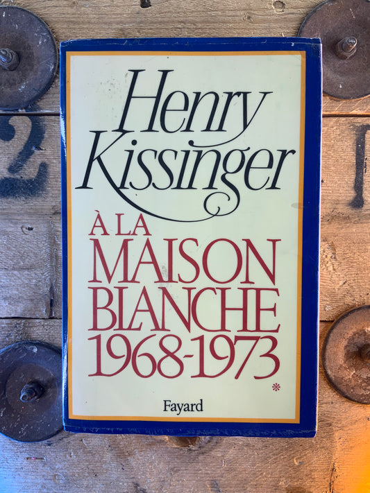 La maison blanche 1968-1973 - Henry Kissinger