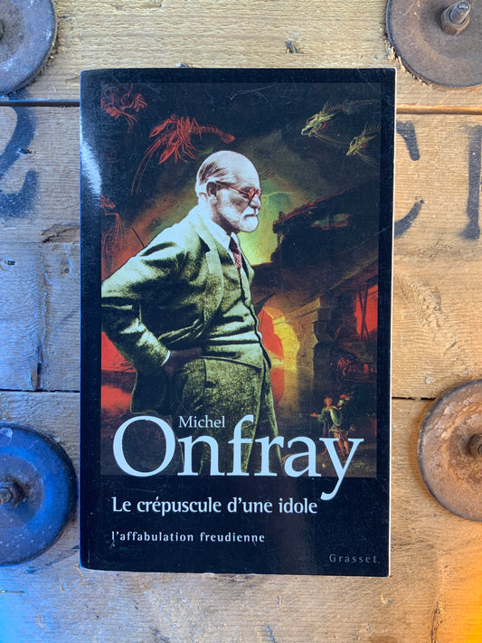 La crépuscule d’une idole : l’affabulation freudienne - Michel Onfray
