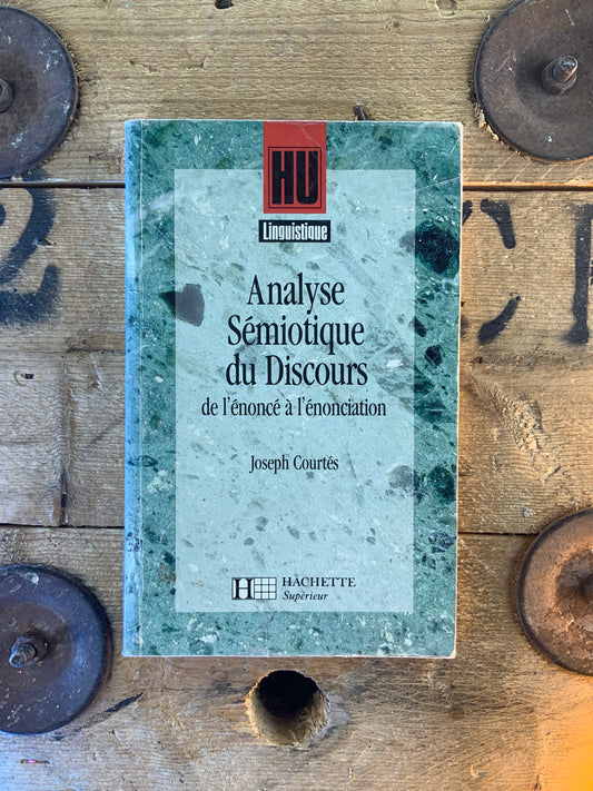 Analyse sémiotique du discours : de l’énoncé à l’énonciation - Joseph Courtés
