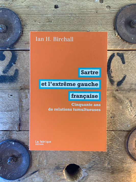 Sartre et l’extrême gauche française : cinquante ans de relations tumultueuses - Ian H. Birchall