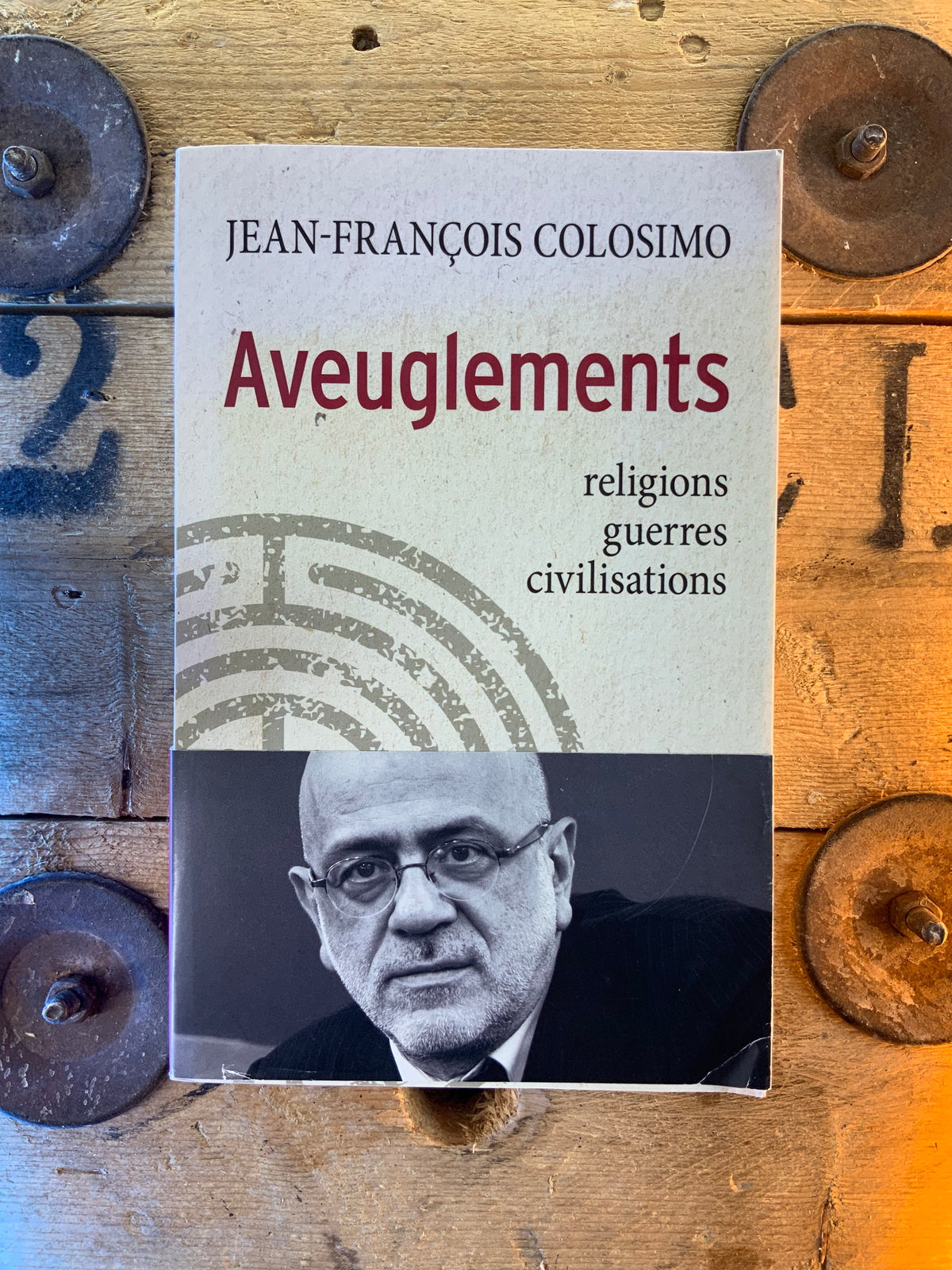 Aveuglements : religions, guerres, civilisations - Jean-François Colosimo