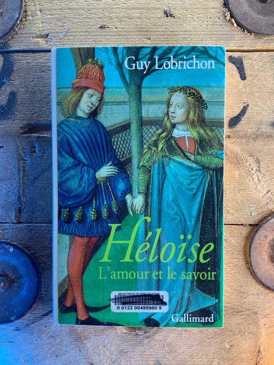 Héloïse : l’amour et le savoir - Guy Lobrichon